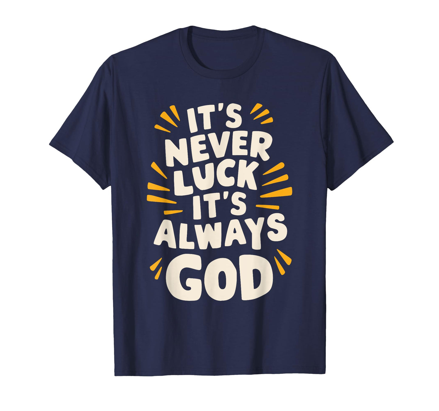 It's Never Luck It's Always God T-Shirt
