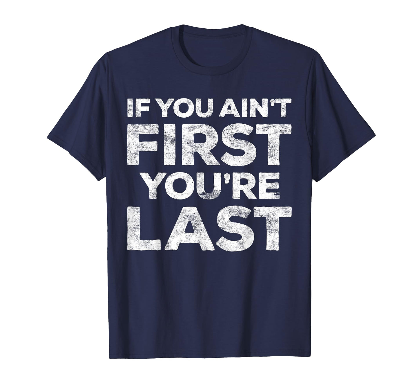 If You Ain't First You're Last T-Shirt Motivational Shirt - Unisex Adults - Light Heather Blue - Small - Classic Fit - Short Sleeve - Cotton Blend - Machine Wash