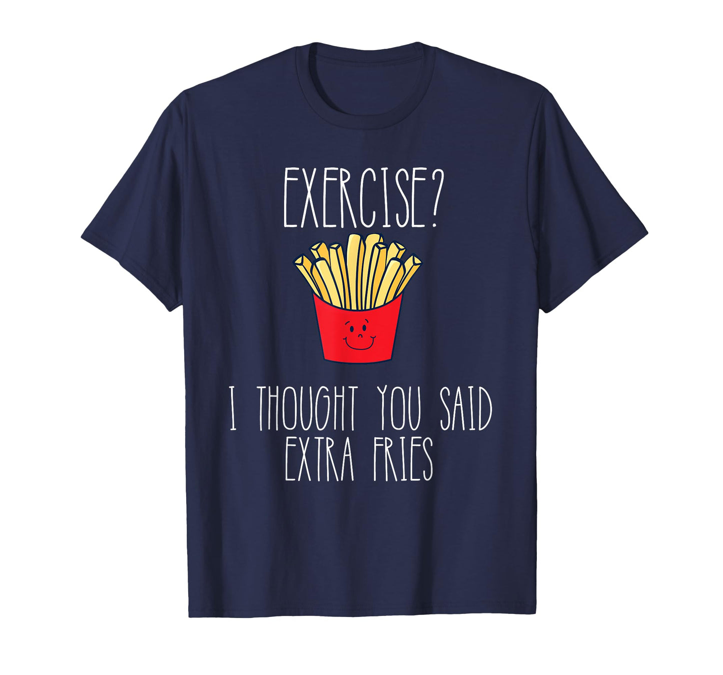 Funny Workout Gym Exercise I Thought You Said Extra Fries T-Shirt