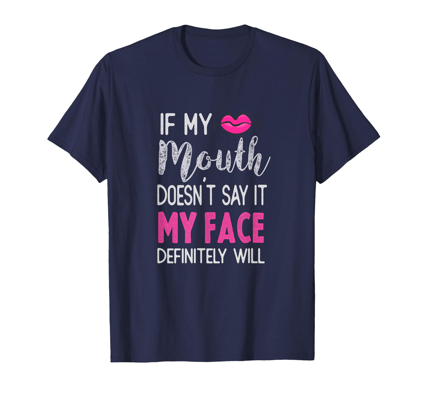 If My Mouth Doesn't Say It My Face Definitely Will T-Shirt