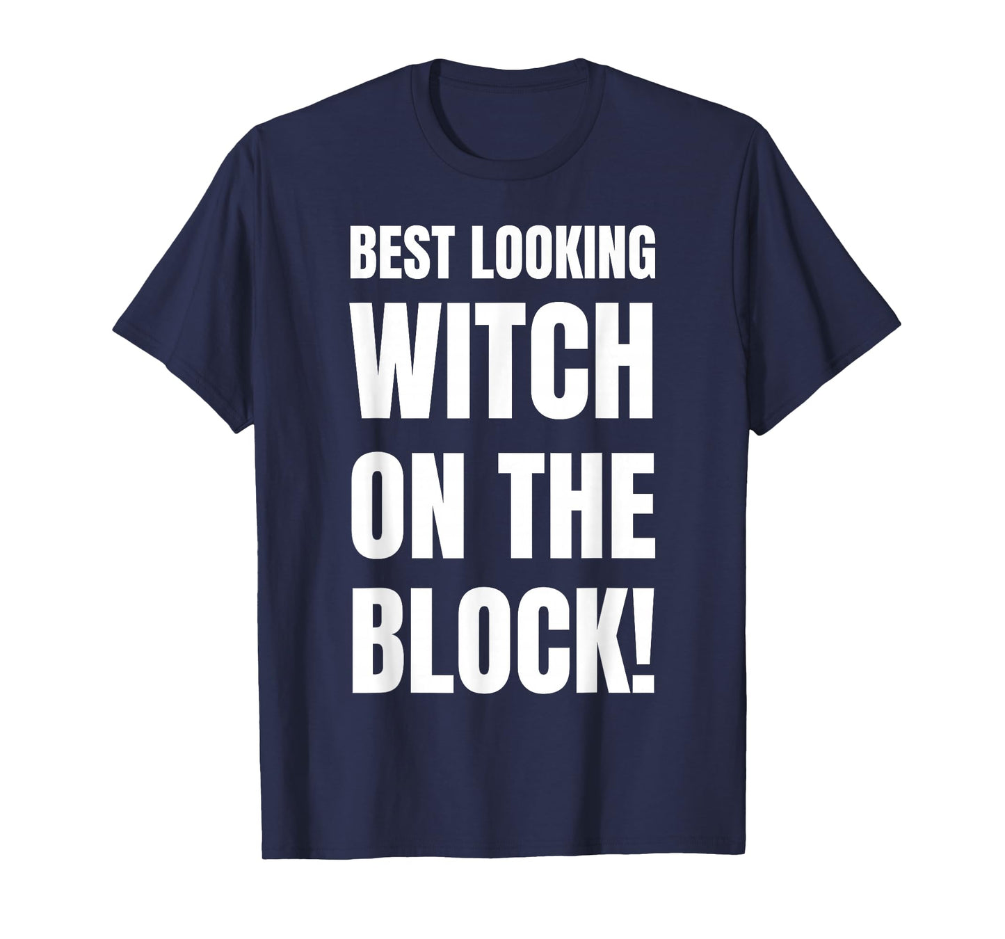 Best Looking Witch! Funny Witches Costume T-Shirt