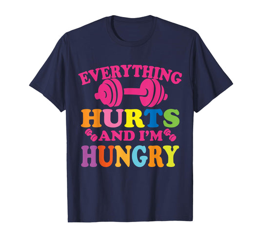 Everything Hurts and I'm Hungry Funny Workout Gym Fitness T-Shirt