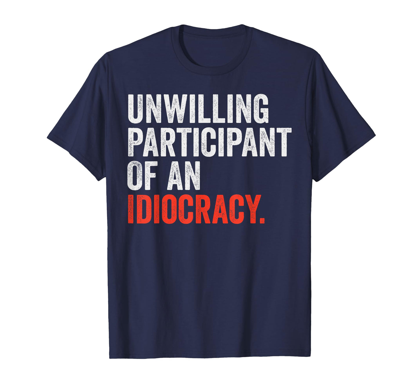 Unwilling Participant Of An Idiocracy T-Shirt
