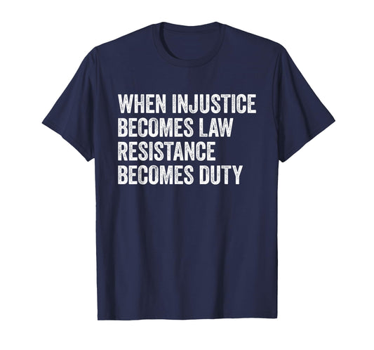 When Injustice Becomes Law - Resistance Becomes Duty Retro T-Shirt
