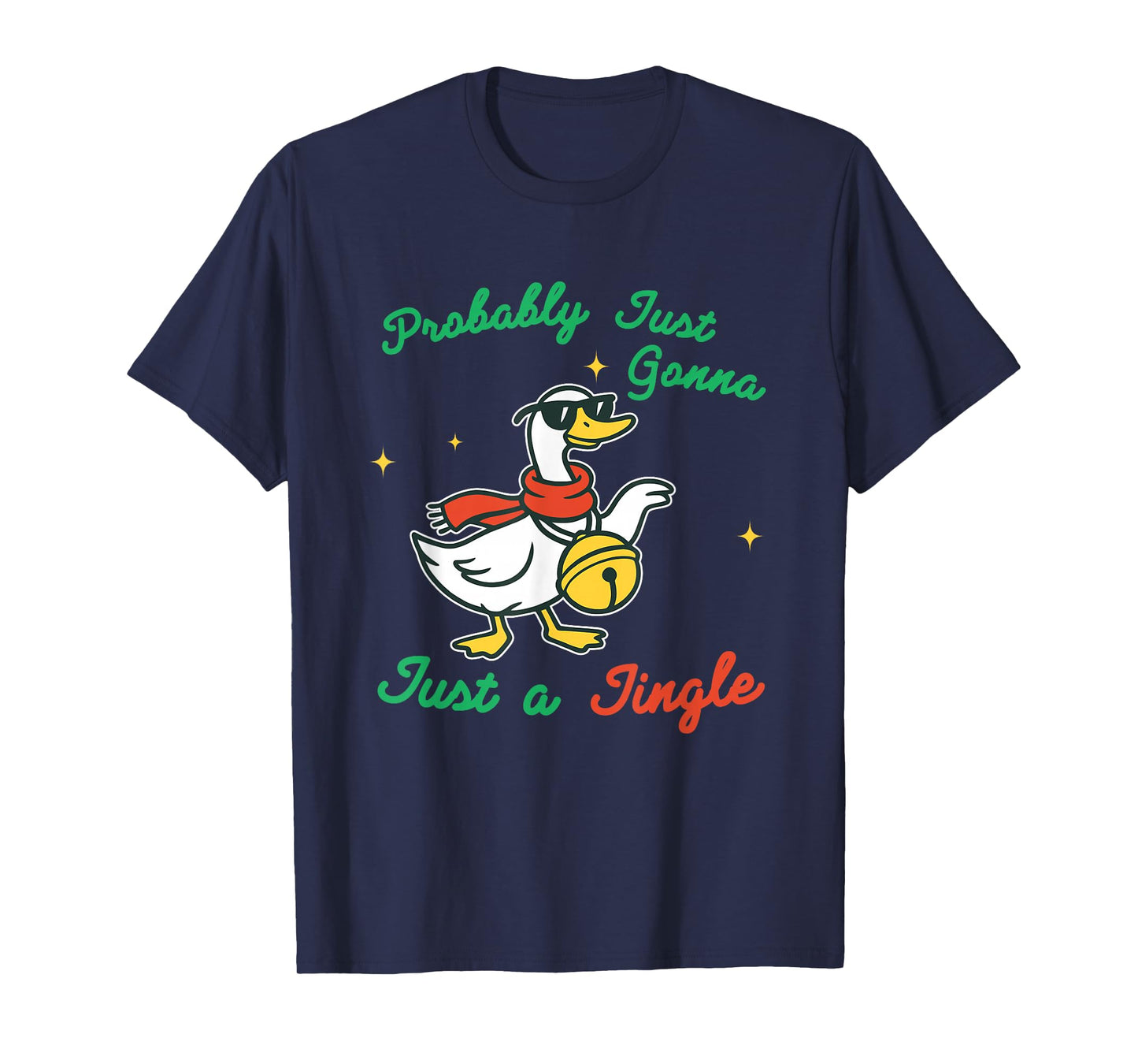 Probably Just Gonna Just A Jingle Christmas Goose Quote T-Shirt