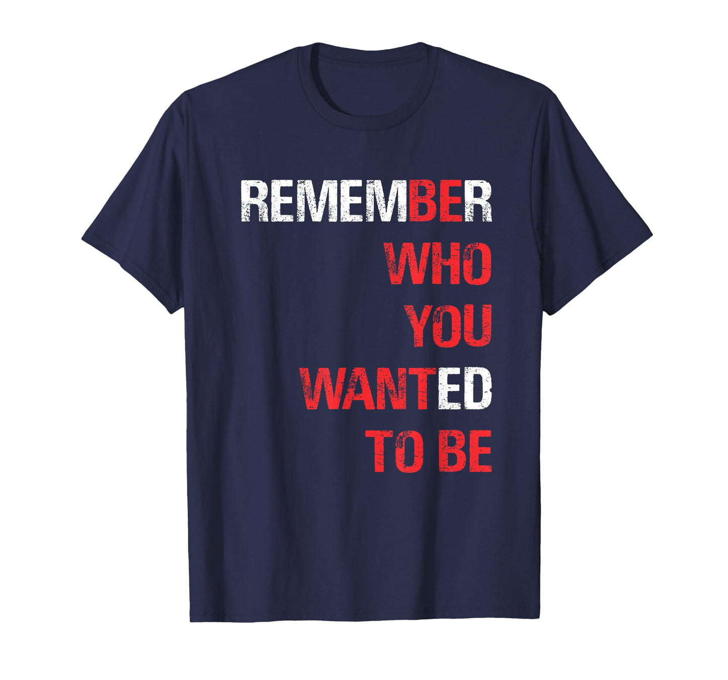 REMEMBER WHO YOU WANTED TO BE T-Shirt T-Shirt