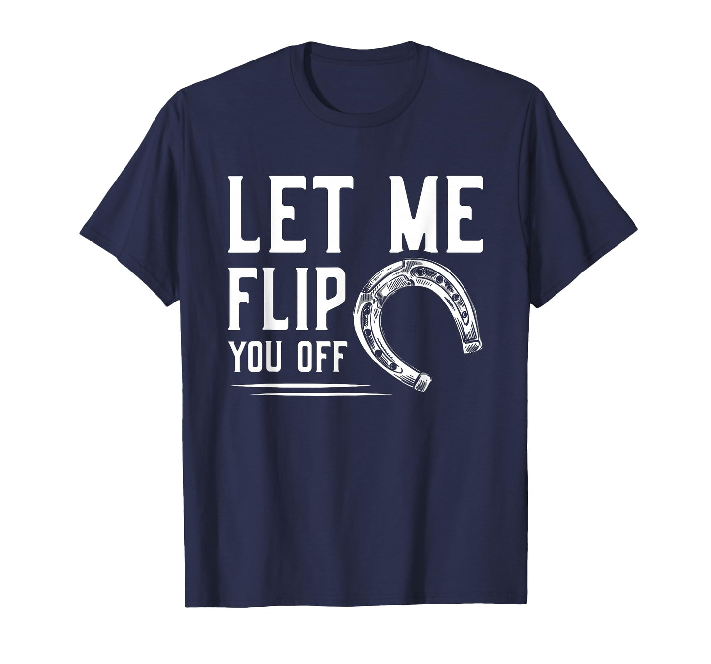 Let Me Flip You Off Horseshoe Pitching T-Shirt