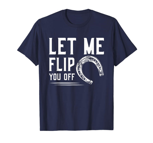 Let Me Flip You Off Horseshoe Pitching T-Shirt