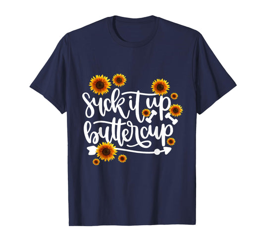 Suck It Up Buttercup T-Shirt