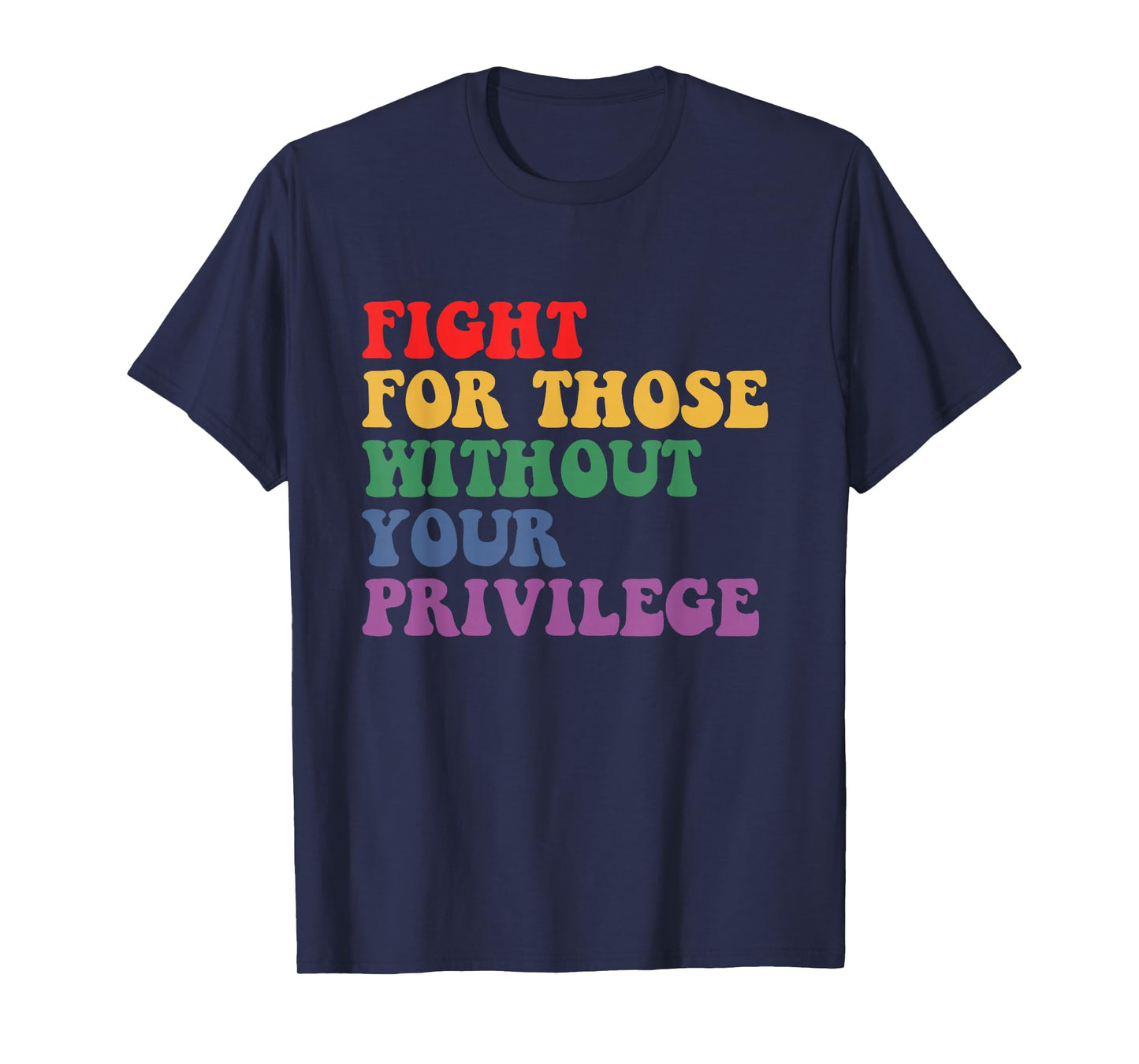 Fight For Those Without Your Privilege Civil Rights Protest T-Shirt