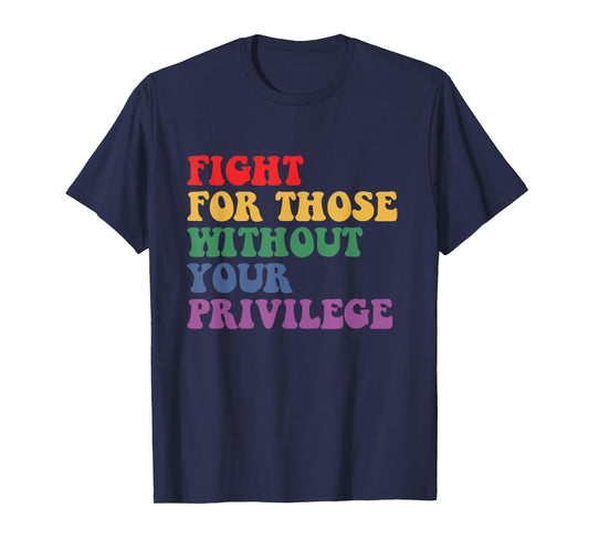 Fight For Those Without Your Privilege Civil Rights Protest T-Shirt