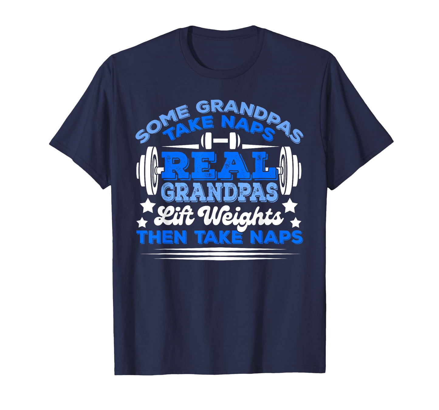 Some Grandpas Take Naps Real Grandpas Lift Weights T-Shirt