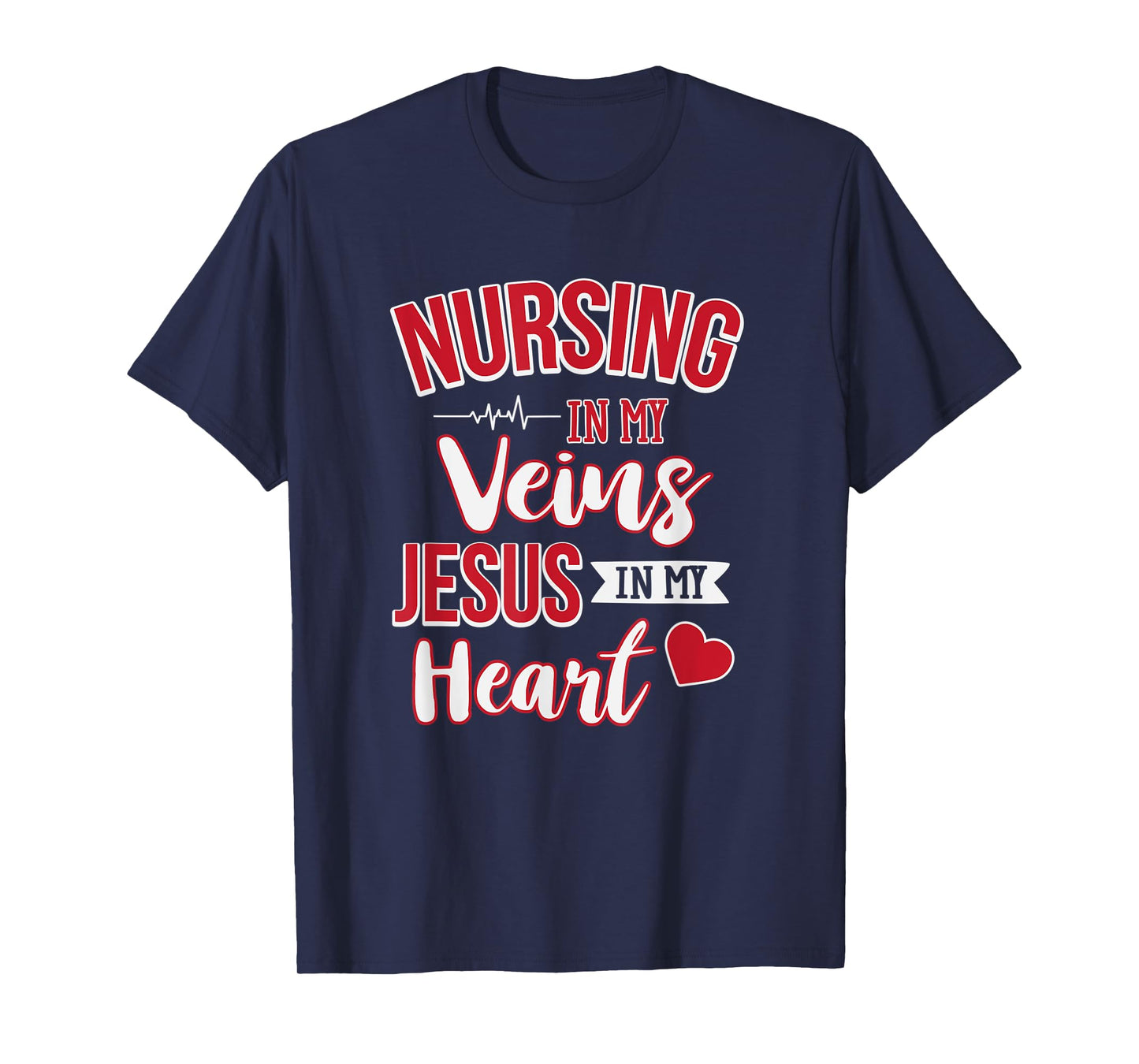 Nursing In My Veins Jesus In My Heart RN T-Shirt