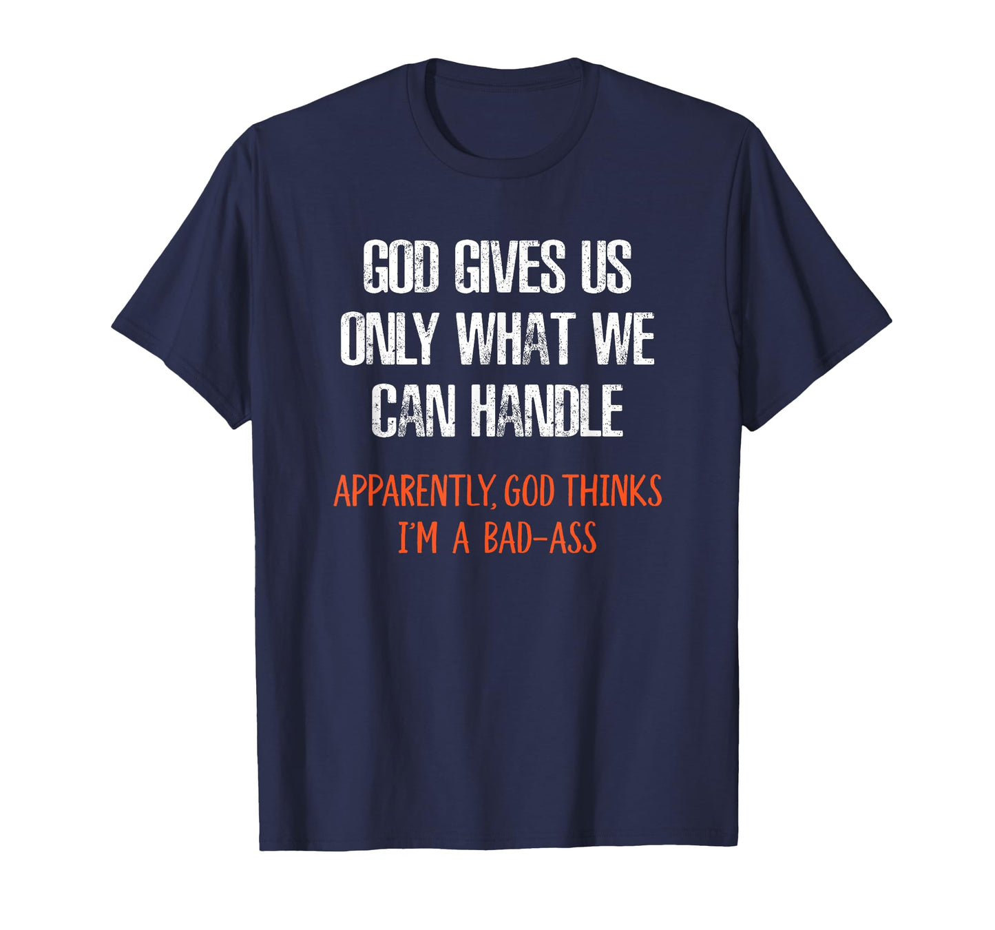 God Thinks I'm a Bad-Ass Funny T-Shirt T-Shirt