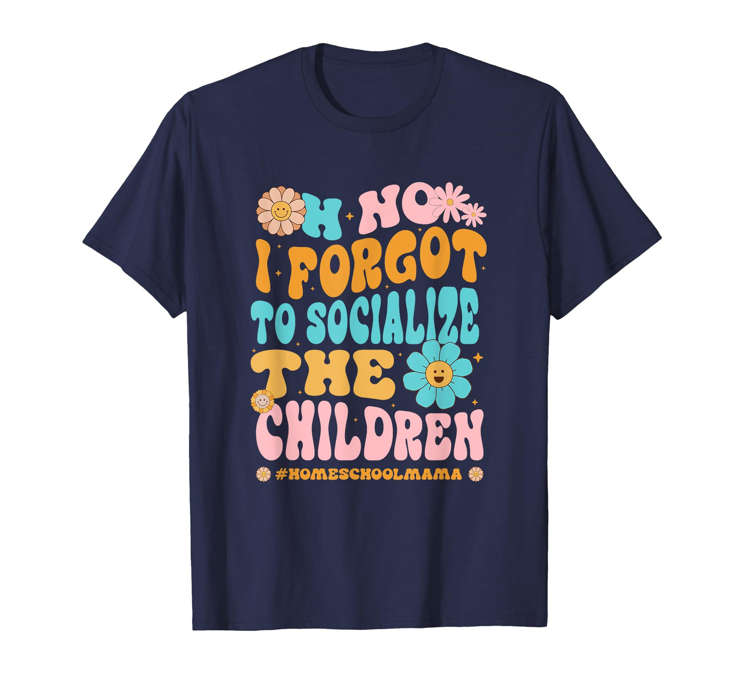 Homeschool Mom Oh No I Forgot To Socialize The Children Kids T-Shirt