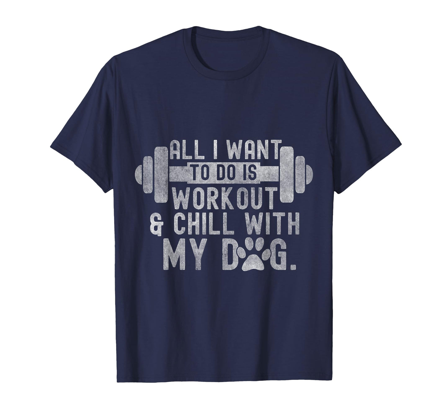 All I Want To Do Is Workout And Chill With My Dog Funny Gym Men Women T-Shirt