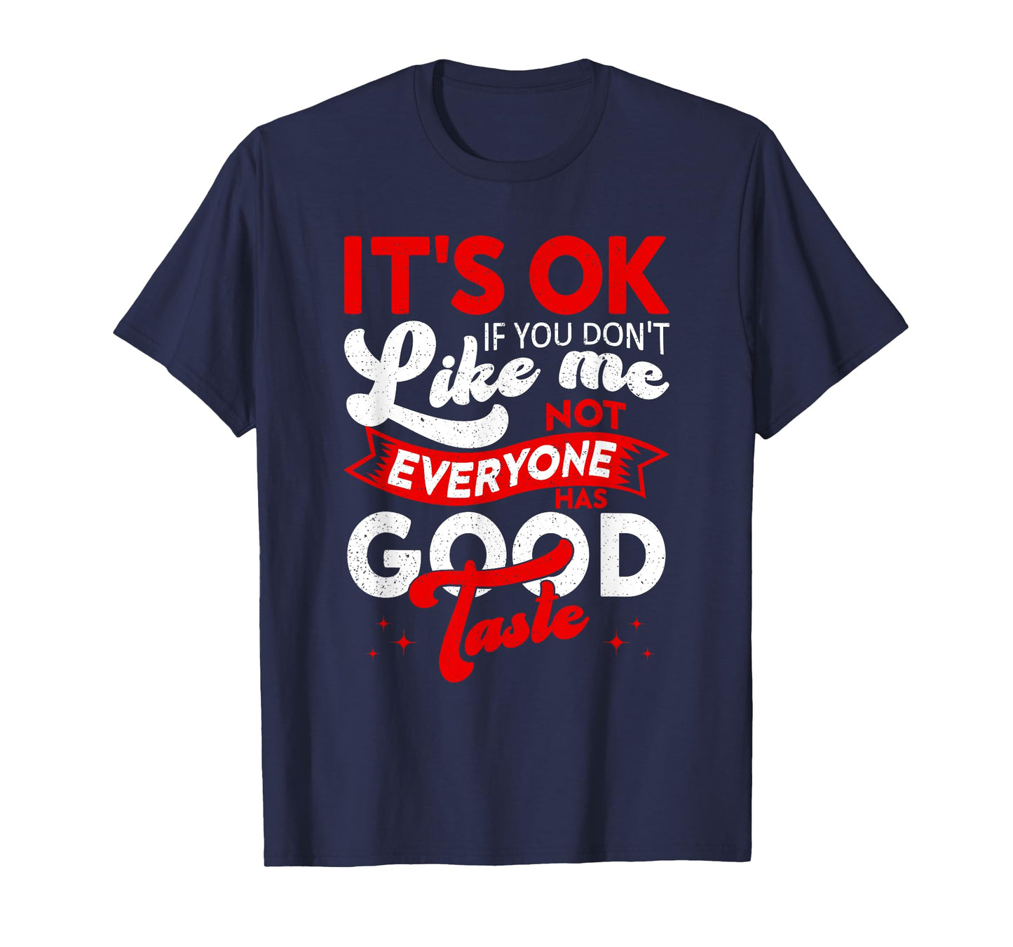 It's Okay If You Don't Like Me, Sarcastic Women and Man T-Shirt