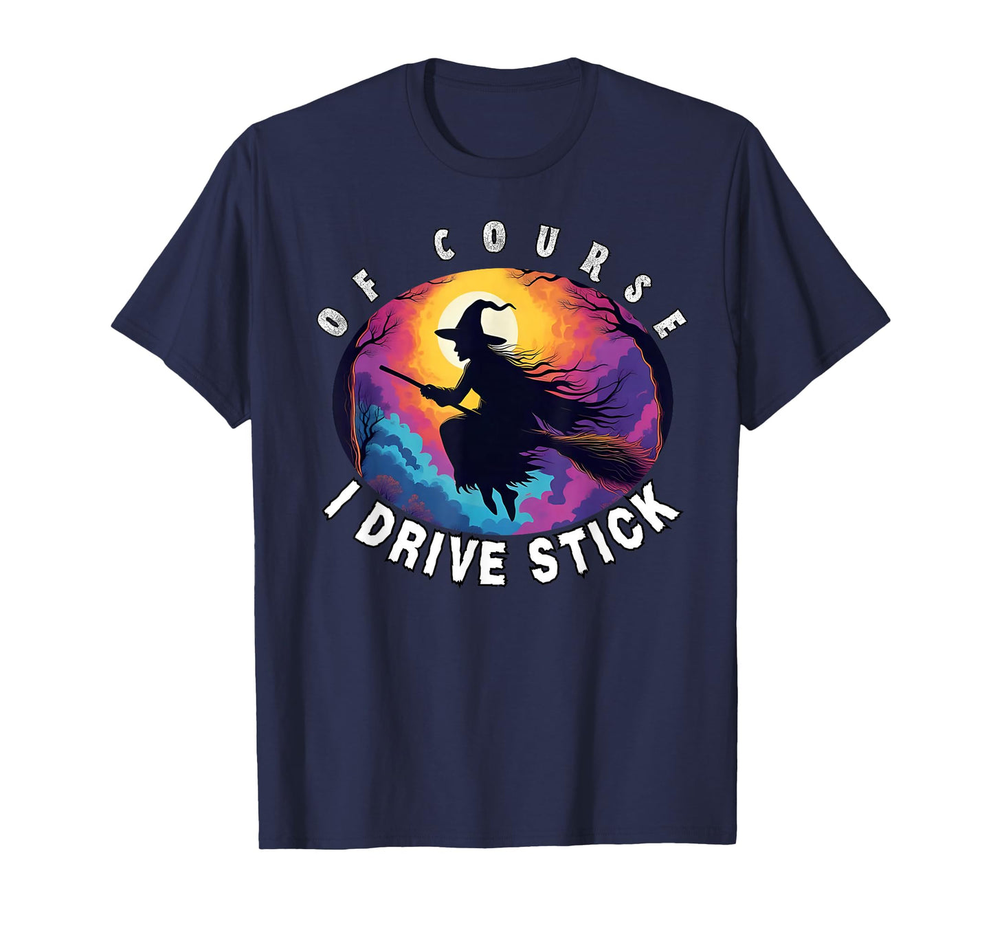 of Course I Drive Stick, Witches Brookstick Funny Halloween T-Shirt