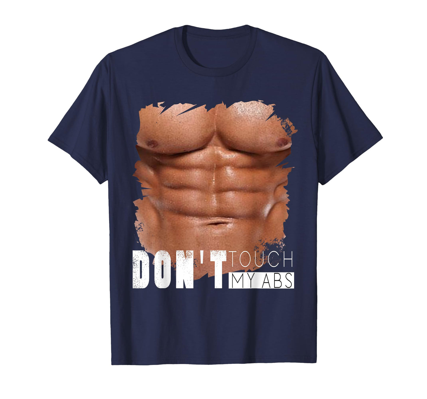 Don't Touch My Abs, Funny Fake Ripped Six Pack Abs T-Shirt