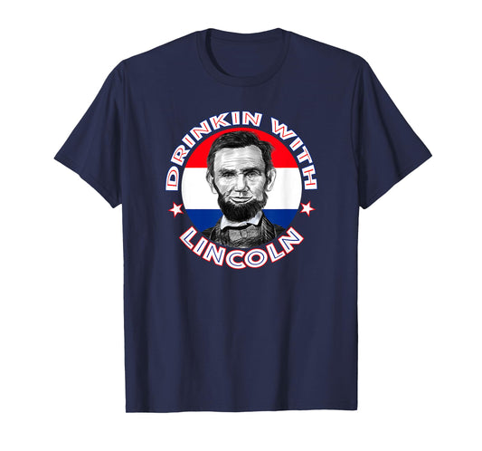 Drinkin With Lincoln Celebrate with a President Abraham Abe T-Shirt