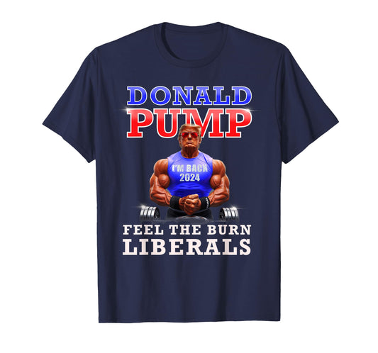 Donald Pump Funny Trump Feel the Burn Liberals 2024 T-Shirt