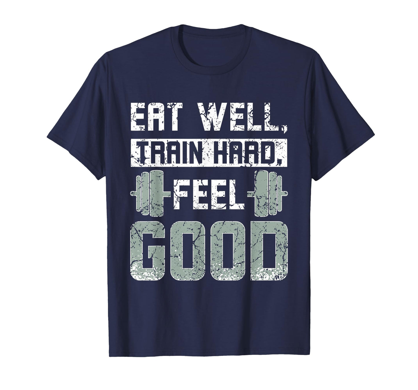 Eat well train hard feel good, gym quote T-Shirt