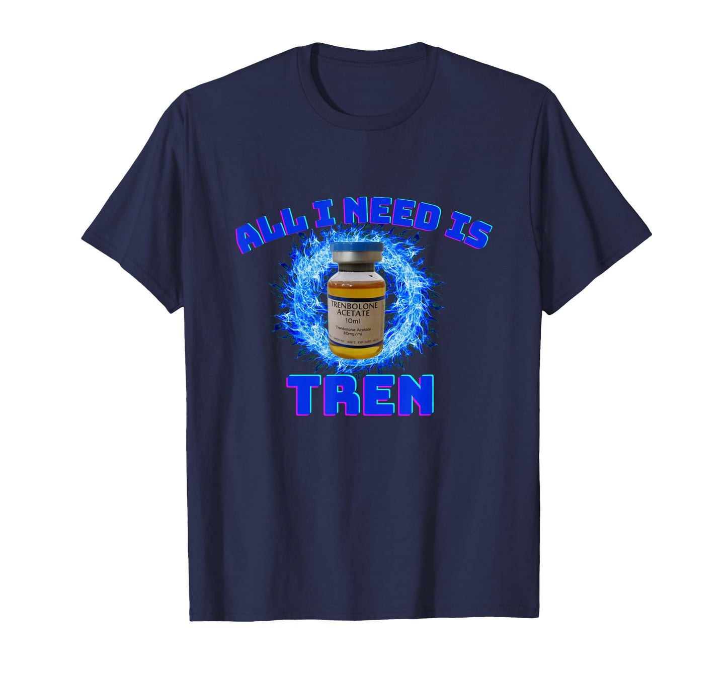 All I need is tren | Gym trenbolone T-Shirt