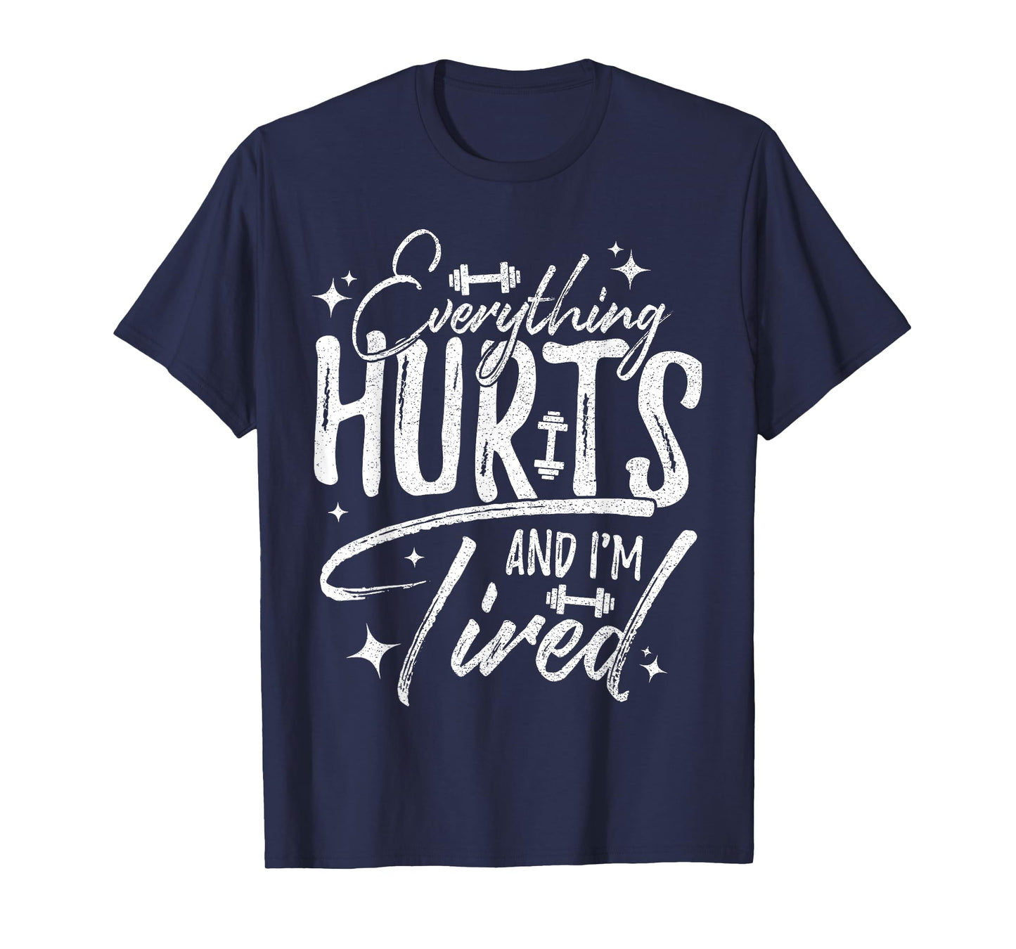 Everything Hurts & I'm Tired Funny Workout Sayings T-Shirt