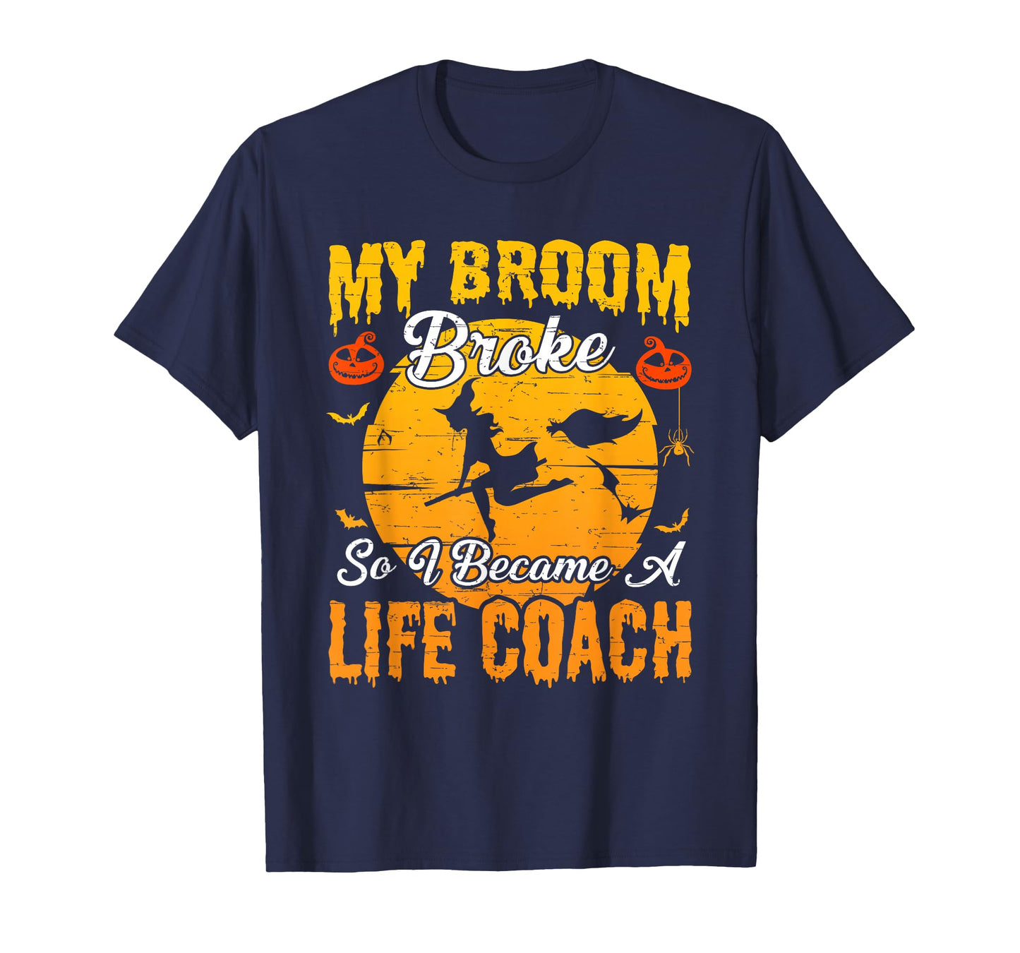 My Broom Broke So I Became Life Coach Witch Halloween T-Shirt