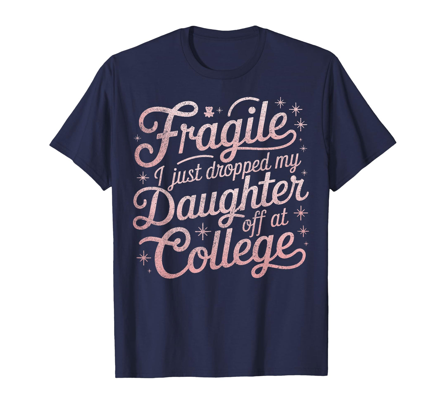 Fragile I Just Dropped My Daughter Off at College Funny T-Shirt