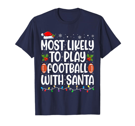 Most Likely to Play Football with Santa Matching Christmas T-Shirt