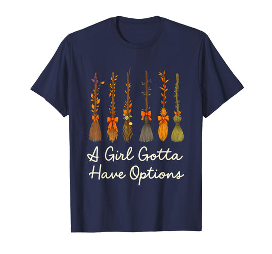A Girl Gotta Have Options Witchy Brooms T-Shirt