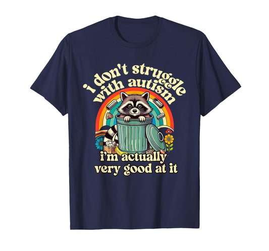 Funny I Don't Struggle With Autism Autistic Raccoon Meme T-Shirt