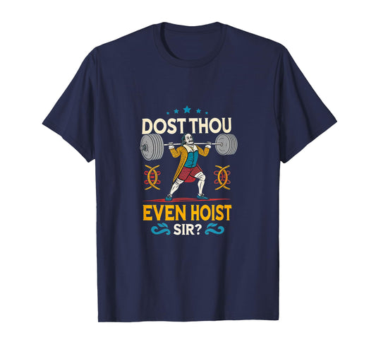 Dost Thou Even Hoist Sir? Gym Workout Sarcastic Funny T-Shirt