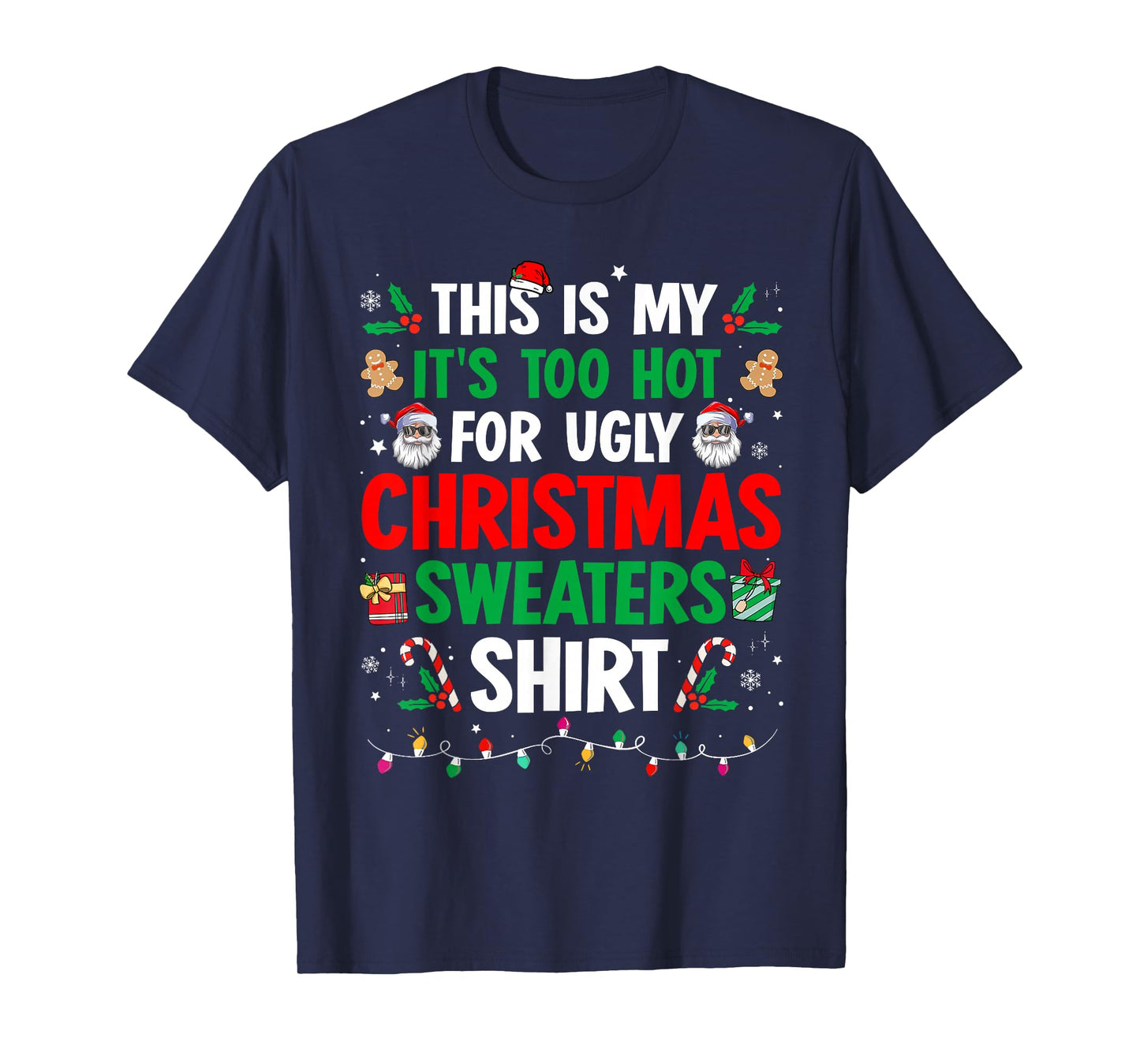 This is My It's Too Hot for Ugly Christmas Sweaters Shirt T-Shirt