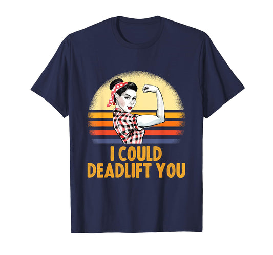 Deadlifting Gifts - I Could Deadlift You Workout Exercise T-Shirt