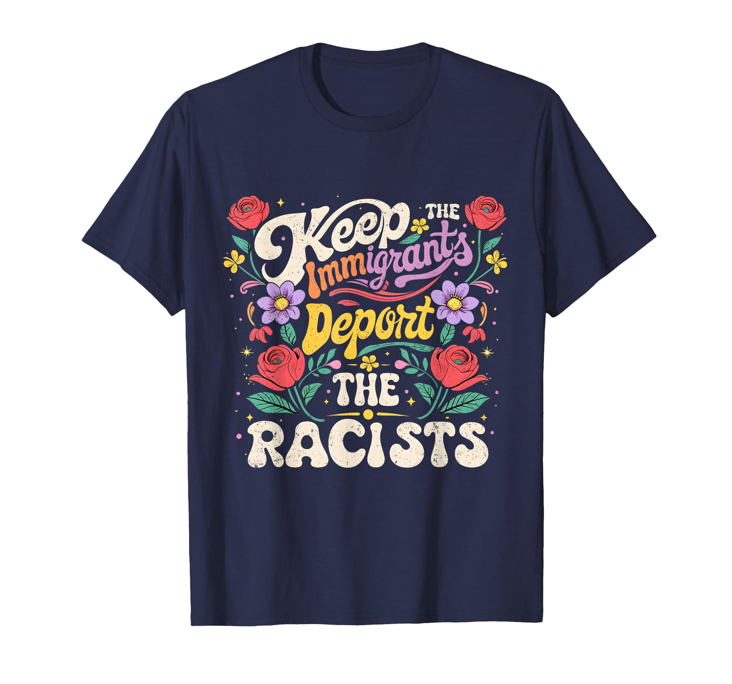 Keep Immigrants Deport Racists Floral Activist Art T-Shirt