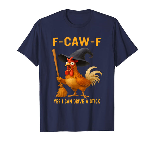 F-Caw-F Funny Chicken Humor Rooster Drive A Stick Halloween T-Shirt