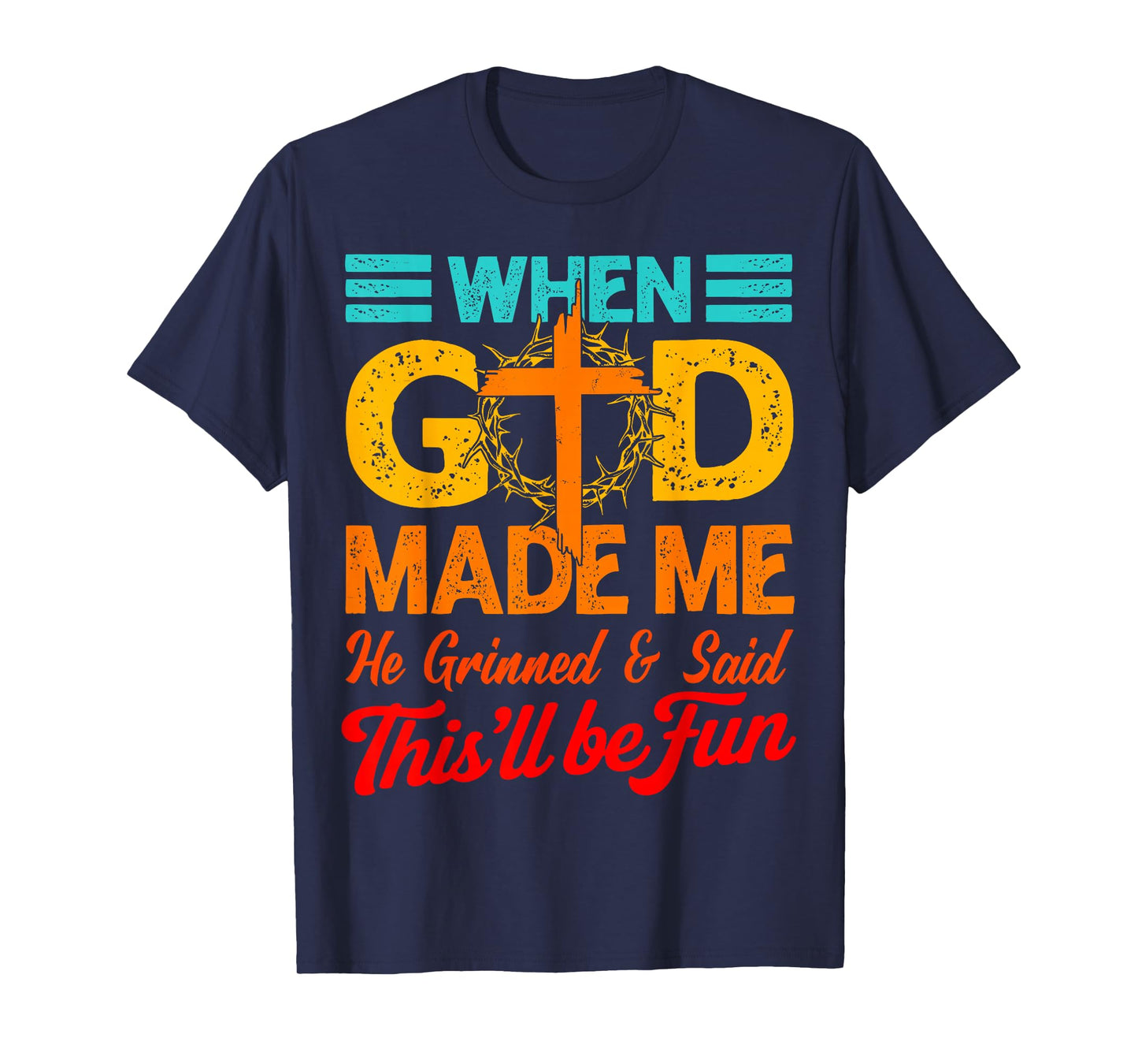 Funny When God Made Me He Said This'll Be Fun Christian Men T-Shirt