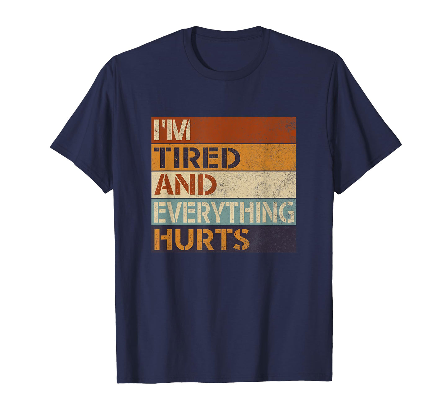 Funny Sarcastic Workout Quote I'm Tired And Everything Hurts T-Shirt