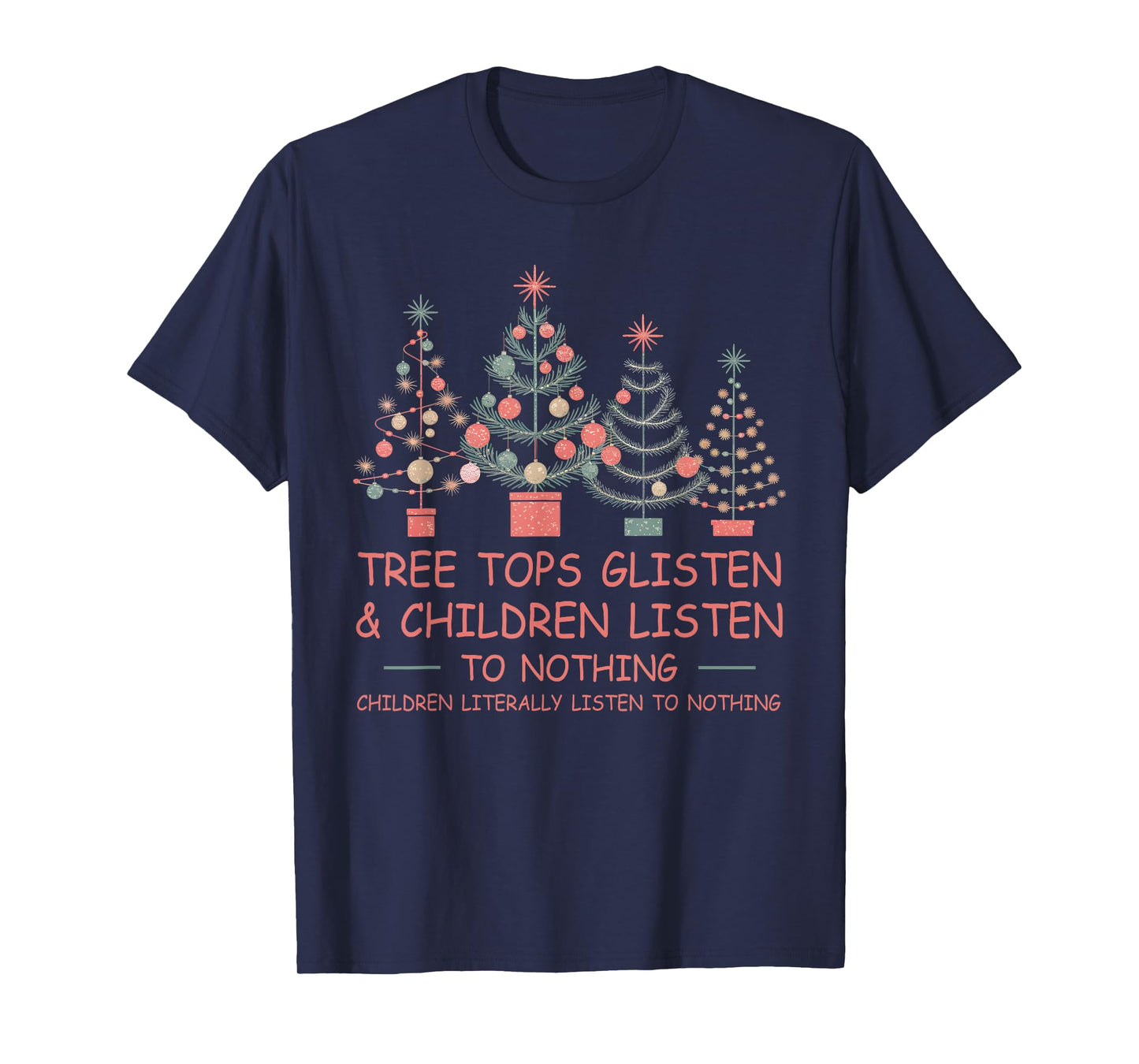 Tree Tops Glisten And Children Listen To Nothing Christmas T-Shirt