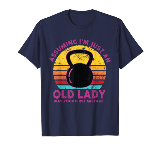 Assuming I'm Just An Old Lady Was Your First Mistake Workout T-Shirt
