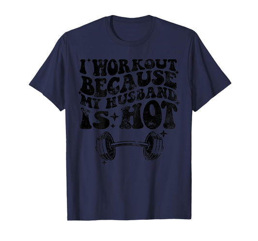 I workout because my husband is Hot On Back T-Shirt
