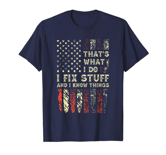 That's What I Do I Fix Stuff And I Know Things 4th Of July T-Shirt
