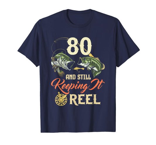 80 And Still Keeping It Reel 80 Birthday Fishing 80th BDay T-Shirt