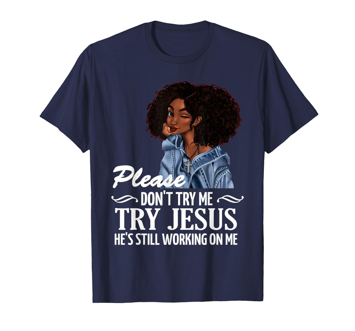 Please don't try me try Jesus he's still working on me T-Shirt