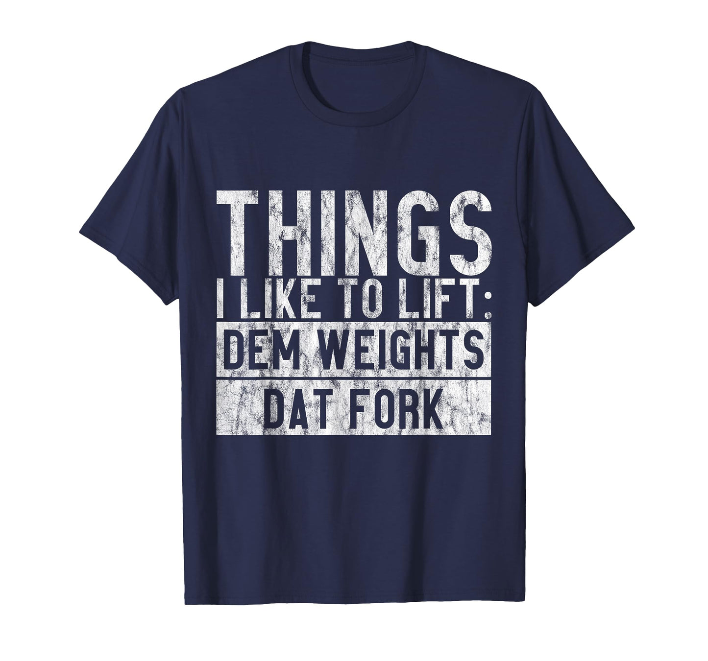 Things I Like To Lift, Dem Weights Dat Fork - T-Shirt