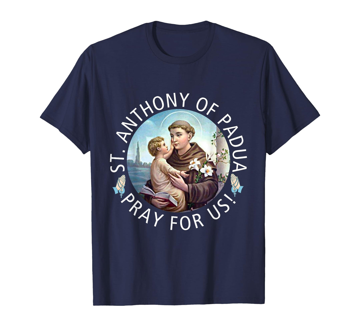St Anthony of Padua Holding Jesus Catholic Saint St Anthony T-Shirt