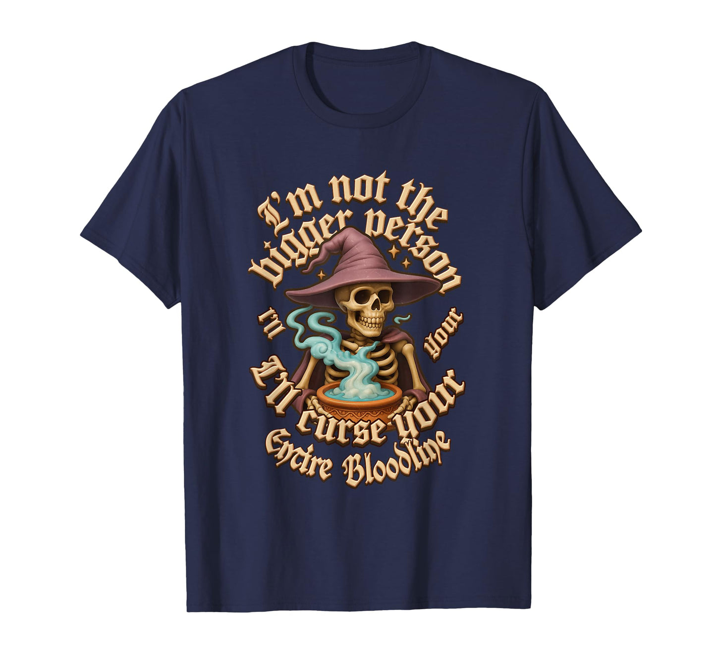 I m Not The Bigger Person Skeleton Witch Curse Bloo dline T-Shirt