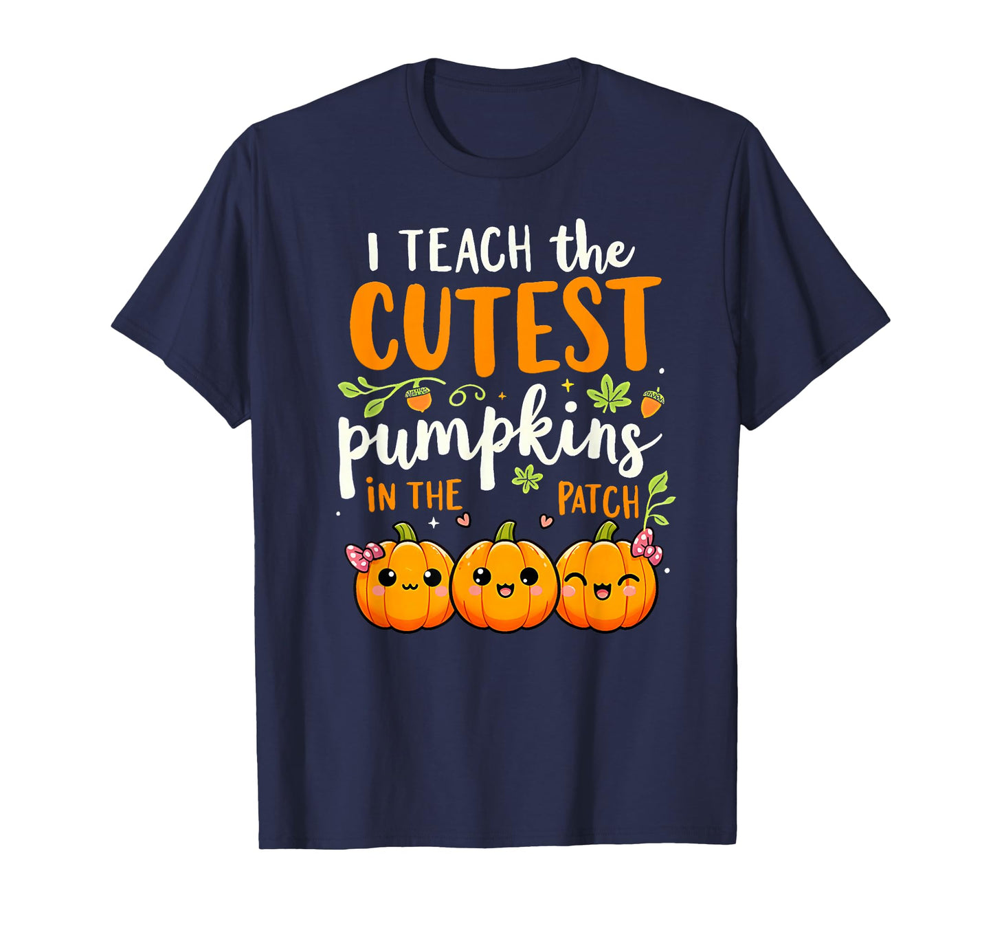 Halloween Teacher I Teach The Cutest Pumpkins in The Patch T-Shirt